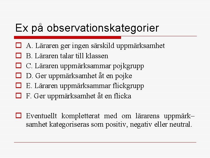 Ex på observationskategorier o o o A. Läraren ger ingen särskild uppmärksamhet B. Läraren