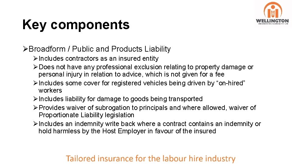 Key components ØBroadform / Public and Products Liability ØIncludes contractors as an insured entity