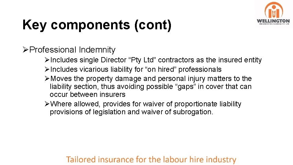 Key components (cont) ØProfessional Indemnity ØIncludes single Director “Pty Ltd” contractors as the insured