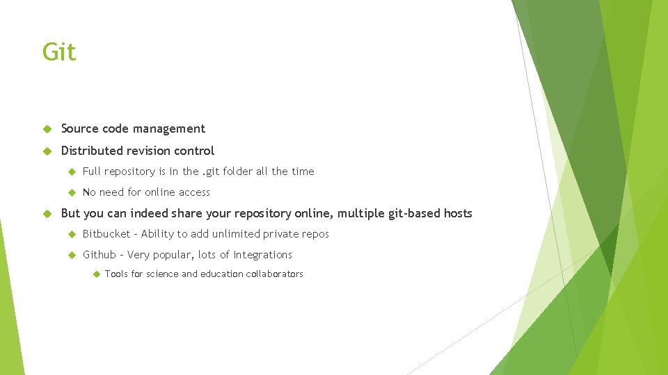 Git Source code management Distributed revision control Full repository is in the. git folder