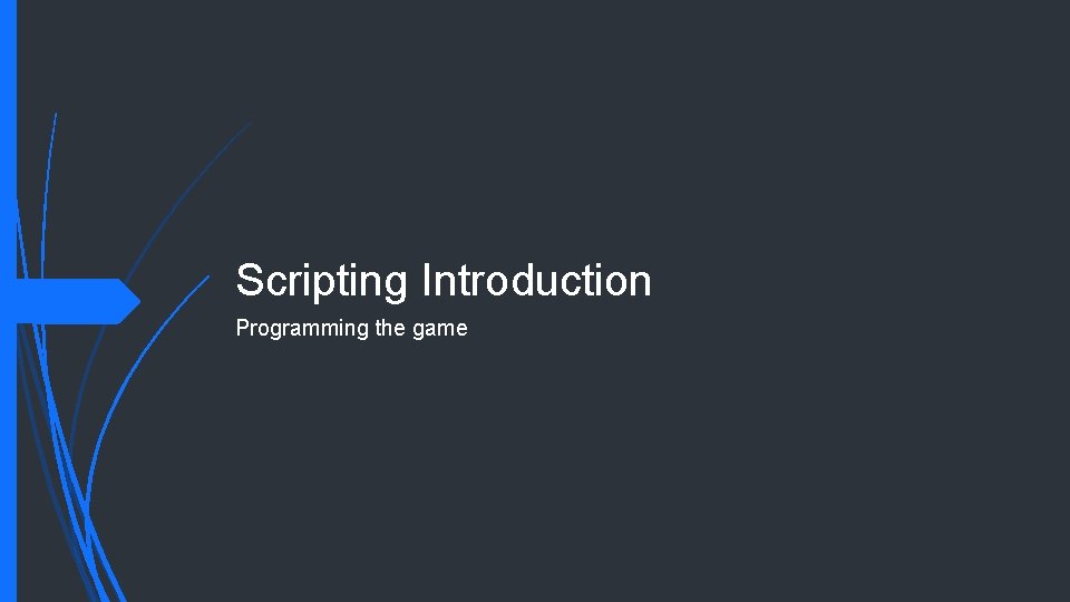Scripting Introduction Programming the game 