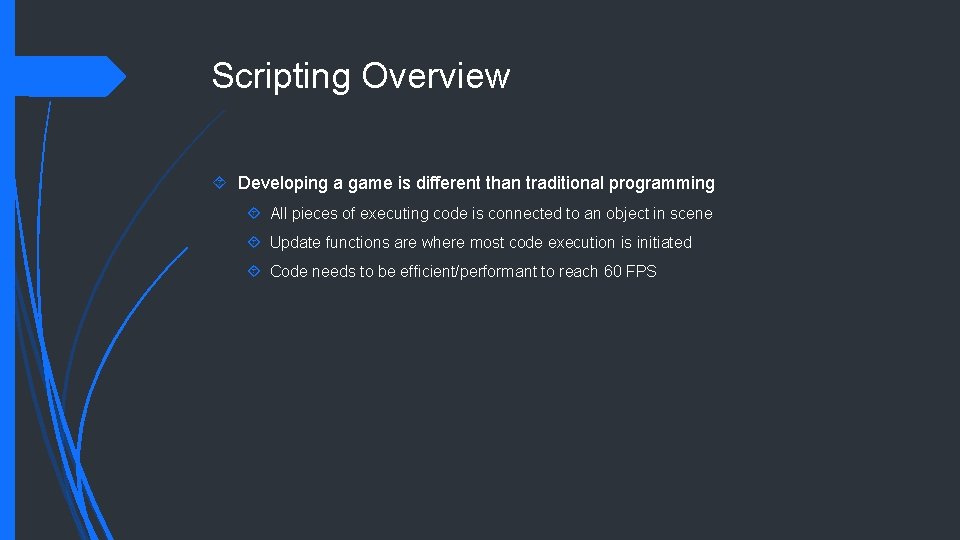 Scripting Overview Developing a game is different than traditional programming All pieces of executing