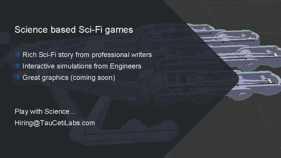 Science based Sci-Fi games Rich Sci-Fi story from professional writers Interactive simulations from Engineers