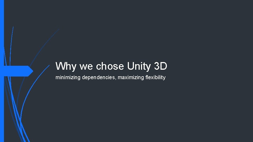 Why we chose Unity 3 D minimizing dependencies, maximizing flexibility 