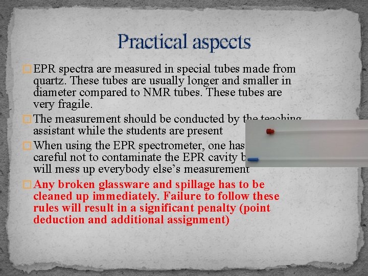 Practical aspects � EPR spectra are measured in special tubes made from quartz. These