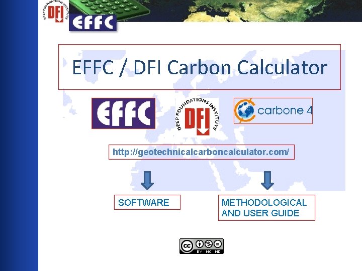 EFFC / DFI Carbon Calculator http: //geotechnicalcarboncalculator. com/ SOFTWARE METHODOLOGICAL AND USER GUIDE 