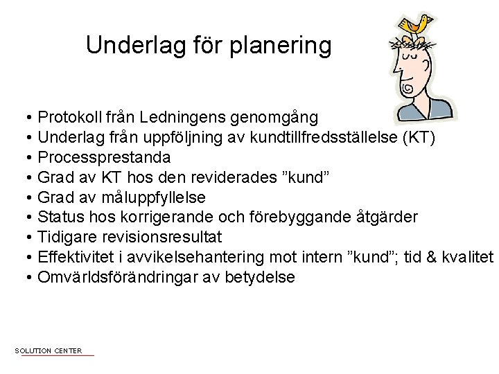 Underlag för planering • Protokoll från Ledningens genomgång • Underlag från uppföljning av kundtillfredsställelse