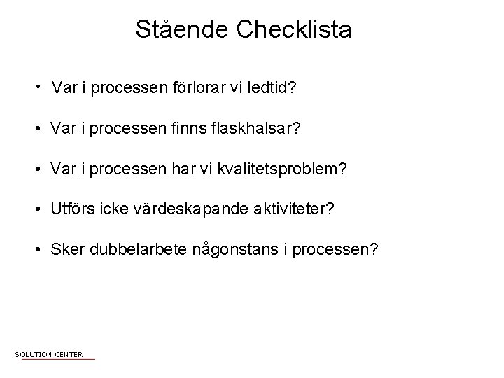 Stående Checklista • Var i processen förlorar vi ledtid? • Var i processen finns