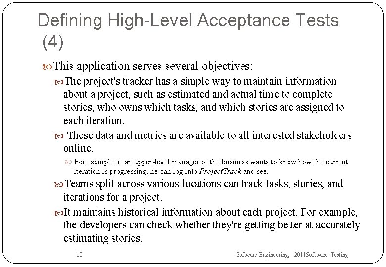 Defining High-Level Acceptance Tests (4) This application serves several objectives: The project's tracker has