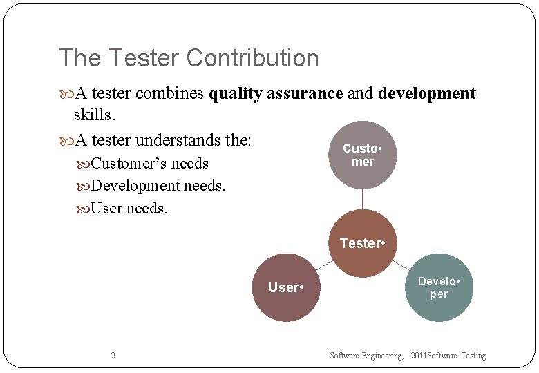 The Tester Contribution A tester combines quality assurance and development skills. A tester understands