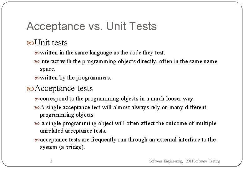 Acceptance vs. Unit Tests Unit tests written in the same language as the code