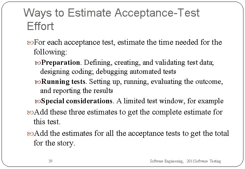 Ways to Estimate Acceptance-Test Effort For each acceptance test, estimate the time needed for
