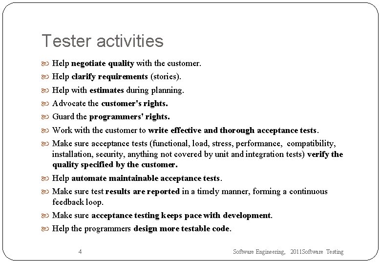 Tester activities Help negotiate quality with the customer. Help clarify requirements (stories). Help with
