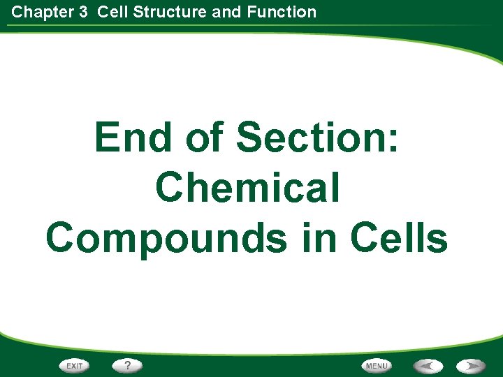 Chapter 3 Cell Structure and Function End of Section: Chemical Compounds in Cells Chapter 3 Cell Structure and Function End of Section: Chemical Compounds in Cells