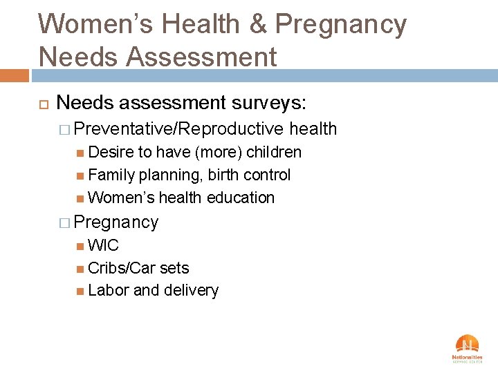 Women’s Health & Pregnancy Needs Assessment Needs assessment surveys: � Preventative/Reproductive Desire health to