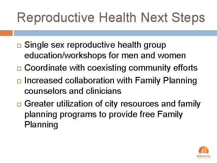 Reproductive Health Next Steps Single sex reproductive health group education/workshops for men and women