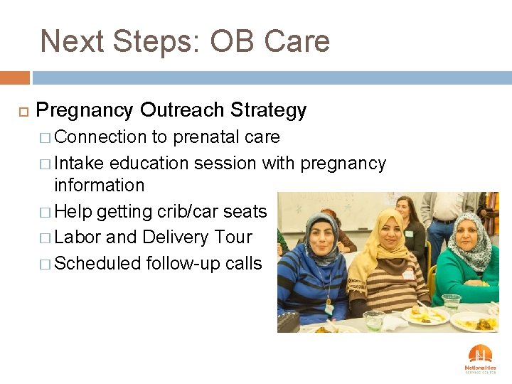 Next Steps: OB Care Pregnancy Outreach Strategy � Connection to prenatal care � Intake