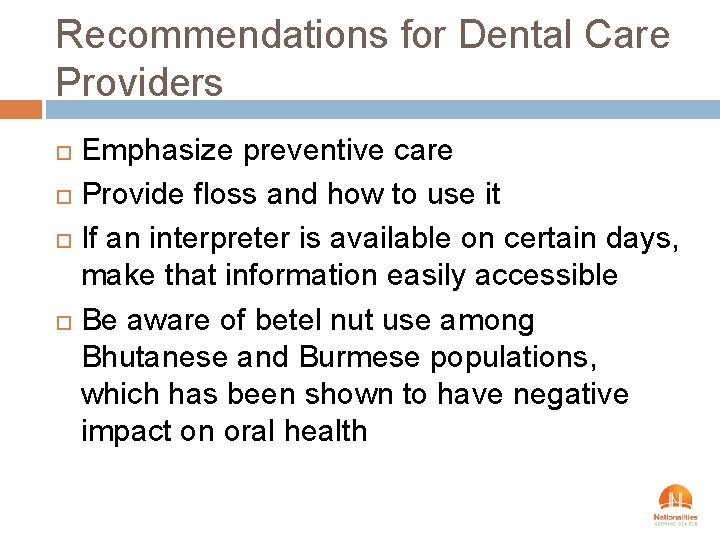 Recommendations for Dental Care Providers Emphasize preventive care Provide floss and how to use