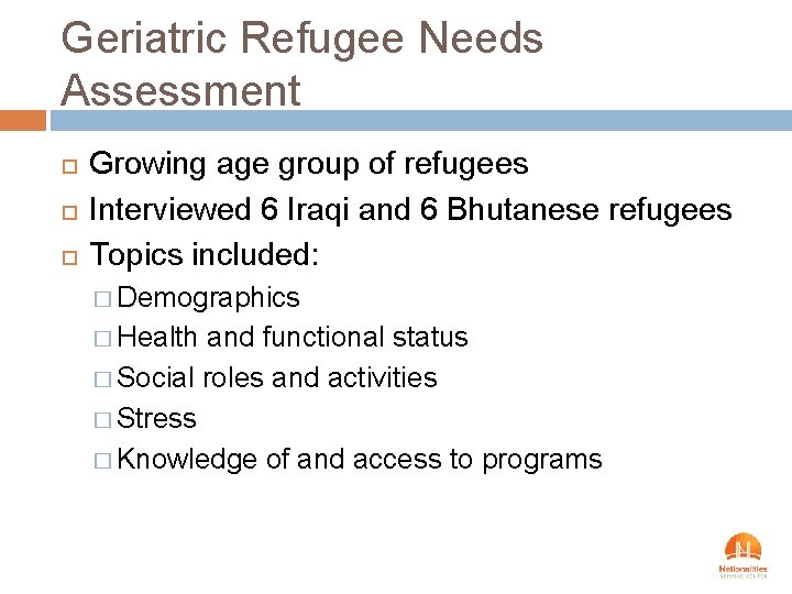 Geriatric Refugee Needs Assessment Growing age group of refugees Interviewed 6 Iraqi and 6