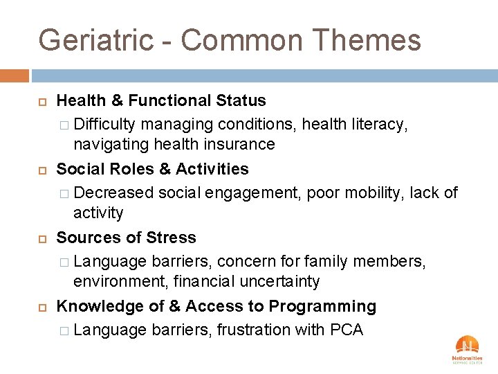 Geriatric - Common Themes Health & Functional Status � Difficulty managing conditions, health literacy,