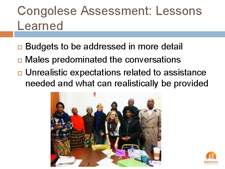 Congolese Assessment: Lessons Learned Budgets to be addressed in more detail Males predominated the