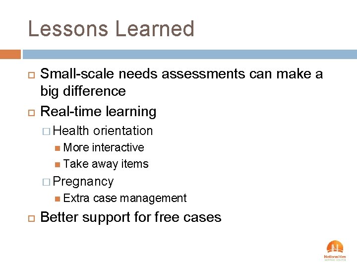 Lessons Learned Small-scale needs assessments can make a big difference Real-time learning � Health