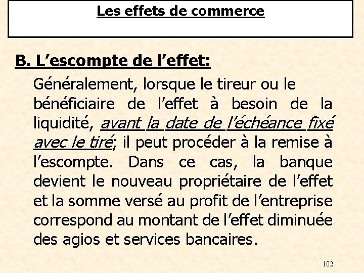 Les effets de commerce B. L’escompte de l’effet: Généralement, lorsque le tireur ou le