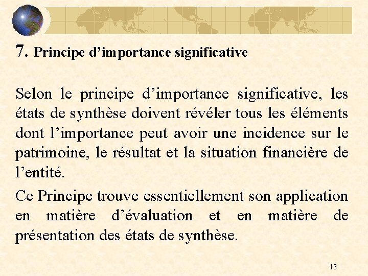 7. Principe d’importance significative Selon le principe d’importance significative, les états de synthèse doivent