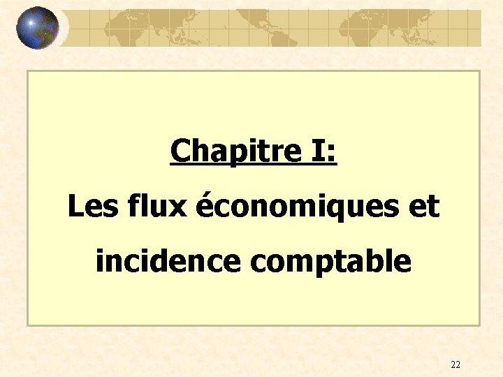 Chapitre I: Les flux économiques et incidence comptable 22 