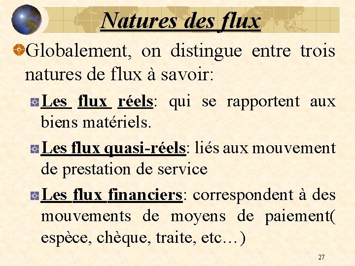 Natures des flux Globalement, on distingue entre trois natures de flux à savoir: Les