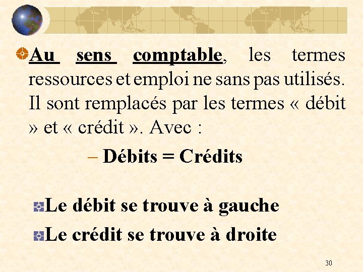 Au sens comptable, les termes ressources et emploi ne sans pas utilisés. Il sont