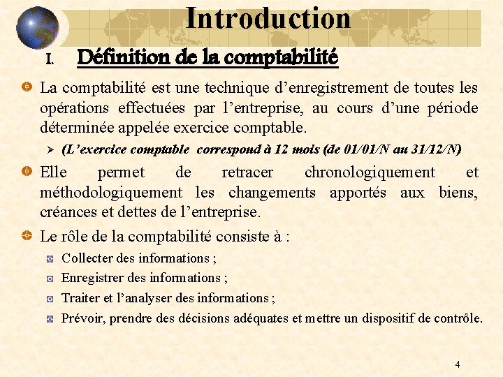 Introduction I. Définition de la comptabilité La comptabilité est une technique d’enregistrement de toutes