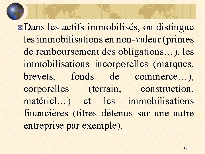 Dans les actifs immobilisés, on distingue les immobilisations en non-valeur (primes de remboursement des