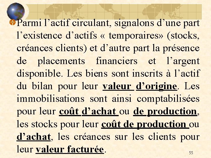 Parmi l’actif circulant, signalons d’une part l’existence d’actifs « temporaires» (stocks, créances clients) et