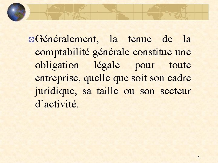 Généralement, la tenue de la comptabilité générale constitue une obligation légale pour toute entreprise,