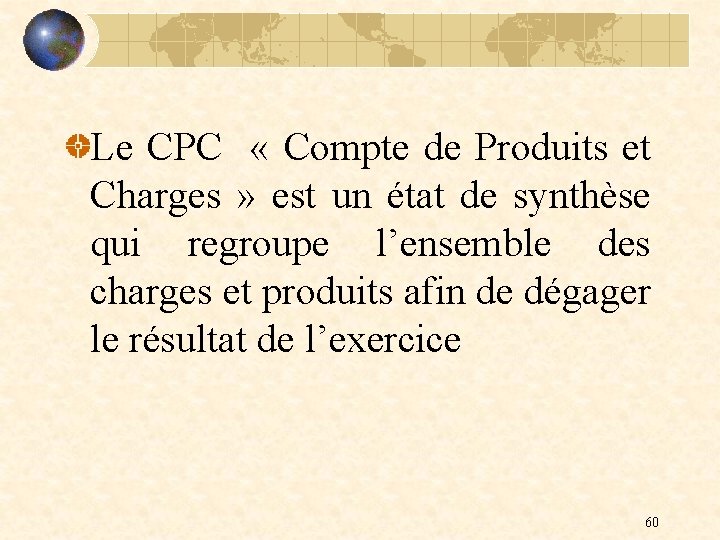 Le CPC « Compte de Produits et Charges » est un état de synthèse