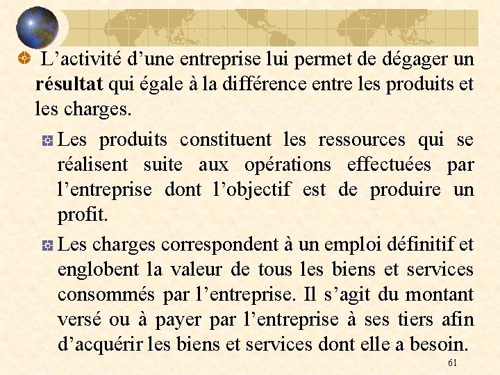  L’activité d’une entreprise lui permet de dégager un résultat qui égale à la