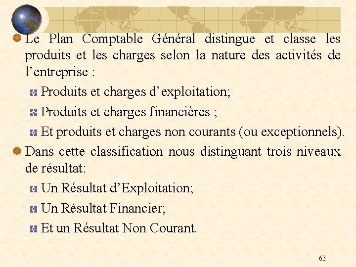 Le Plan Comptable Général distingue et classe les produits et les charges selon la