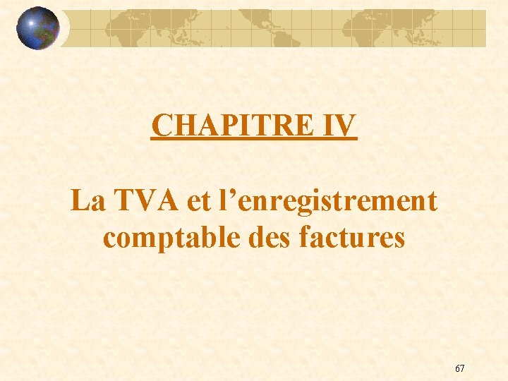 CHAPITRE IV La TVA et l’enregistrement comptable des factures 67 