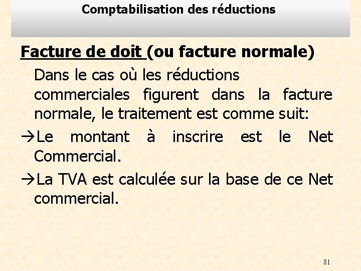 Comptabilisation des réductions Facture de doit (ou facture normale) Dans le cas où les