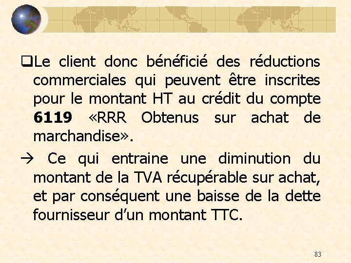 q. Le client donc bénéficié des réductions commerciales qui peuvent être inscrites pour le