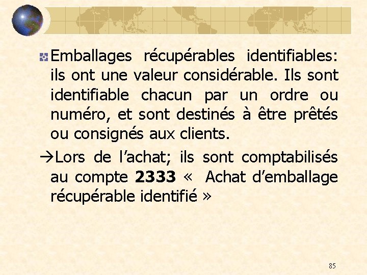 Emballages récupérables identifiables: ils ont une valeur considérable. Ils sont identifiable chacun par un