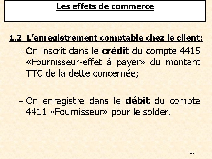 Les effets de commerce 1. 2 L’enregistrement comptable chez le client: ‒ On inscrit