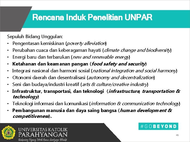 Rencana Induk Penelitian UNPAR Sepuluh Bidang Unggulan: • Pengentasan kemiskinan (poverty alleviation) • Perubahan