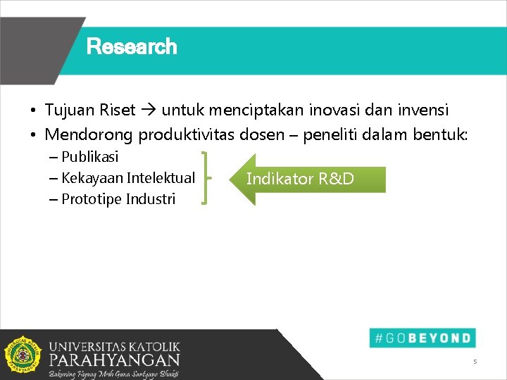 Research • Tujuan Riset untuk menciptakan inovasi dan invensi • Mendorong produktivitas dosen –