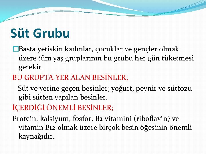 Süt Grubu �Başta yetişkin kadınlar, çocuklar ve gençler olmak üzere tüm yaş gruplarının bu