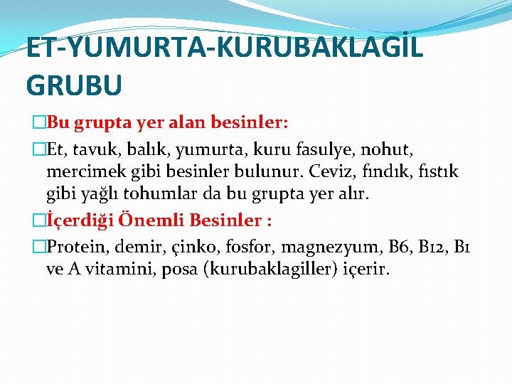 ET-YUMURTA-KURUBAKLAGİL GRUBU �Bu grupta yer alan besinler: �Et, tavuk, balık, yumurta, kuru fasulye, nohut,