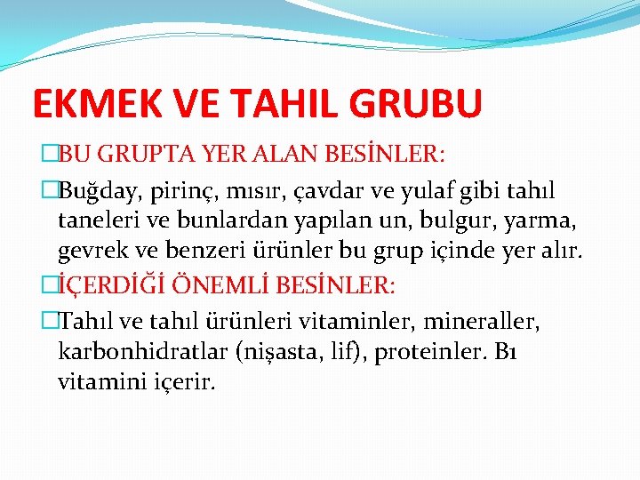 EKMEK VE TAHIL GRUBU �BU GRUPTA YER ALAN BESİNLER: �Buğday, pirinç, mısır, çavdar ve