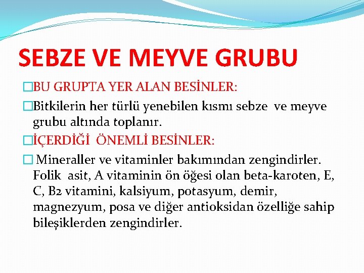 SEBZE VE MEYVE GRUBU �BU GRUPTA YER ALAN BESİNLER: �Bitkilerin her türlü yenebilen kısmı