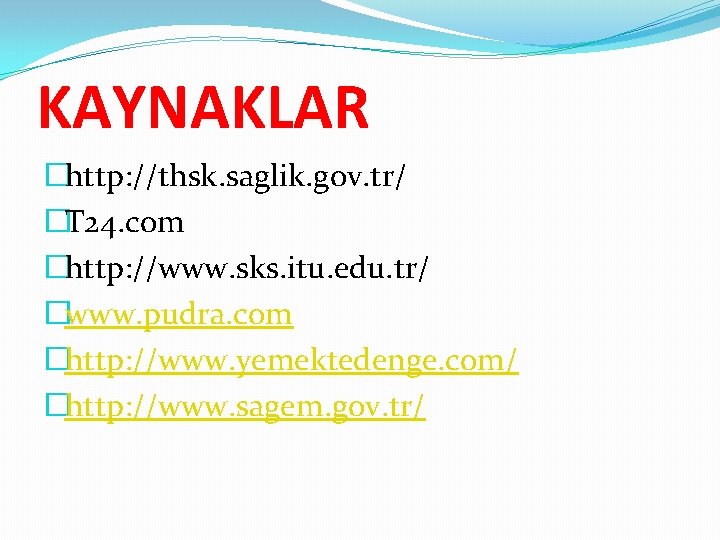 KAYNAKLAR �http: //thsk. saglik. gov. tr/ �T 24. com �http: //www. sks. itu. edu.